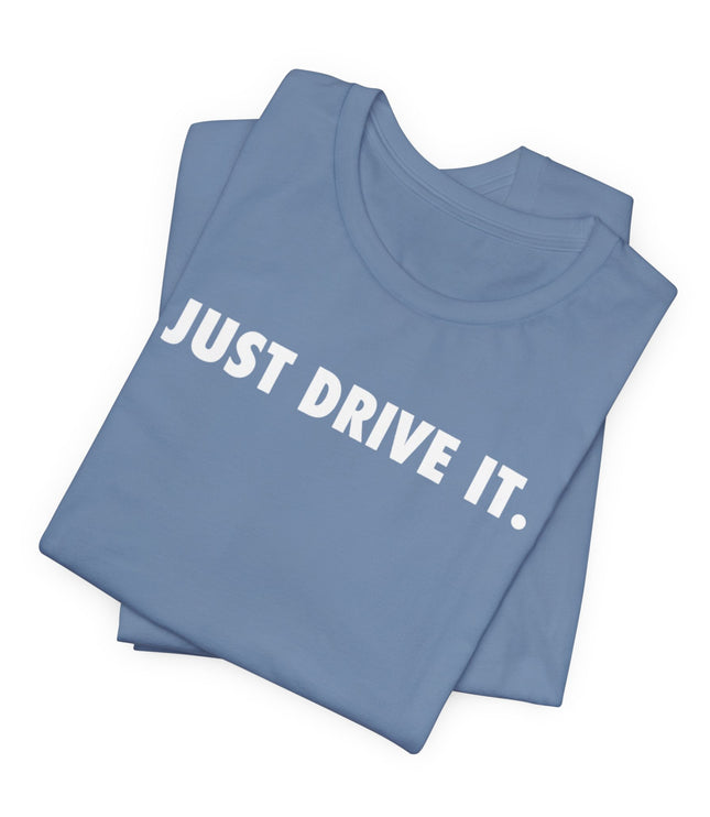 Just Drive It.