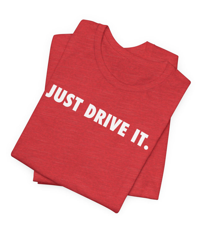 Just Drive It.