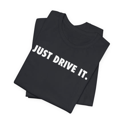 Just Drive It.
