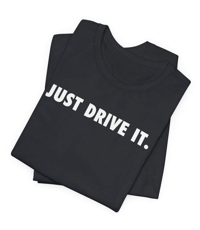 Just Drive It.