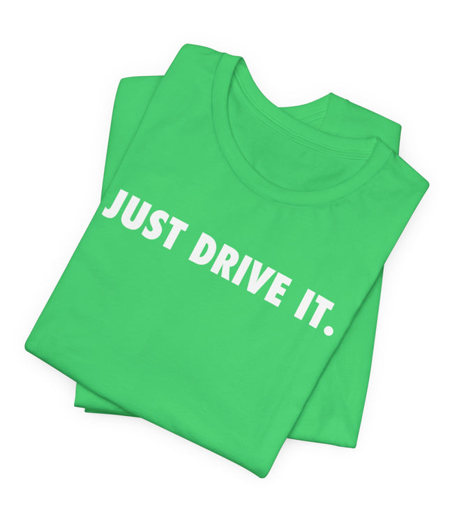 Just Drive It.