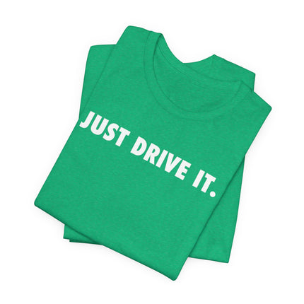 Just Drive It.