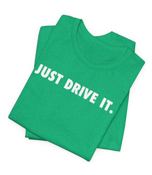 Just Drive It.