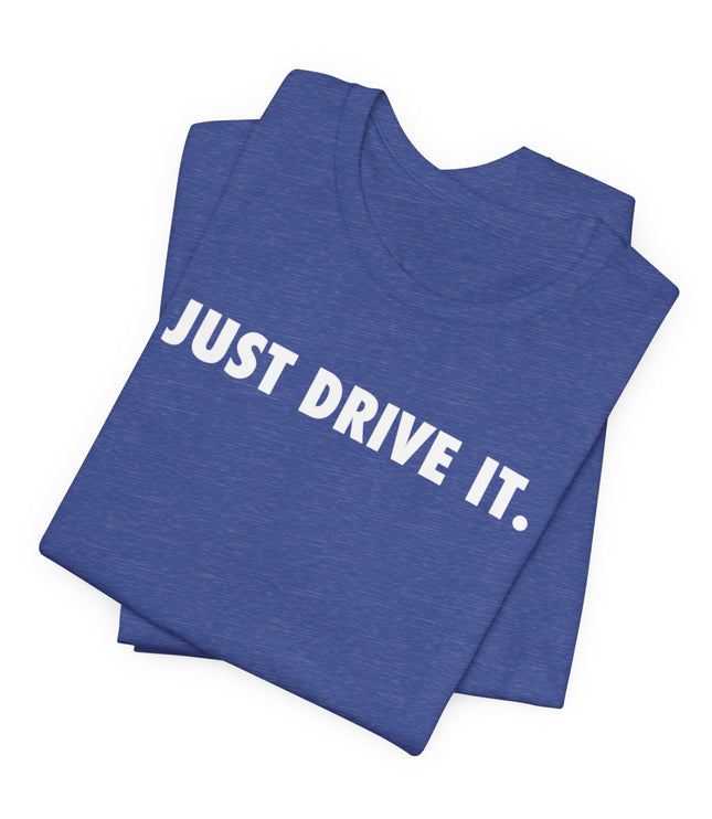Just Drive It.