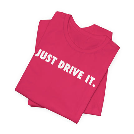 Just Drive It.