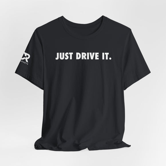 Just Drive It.
