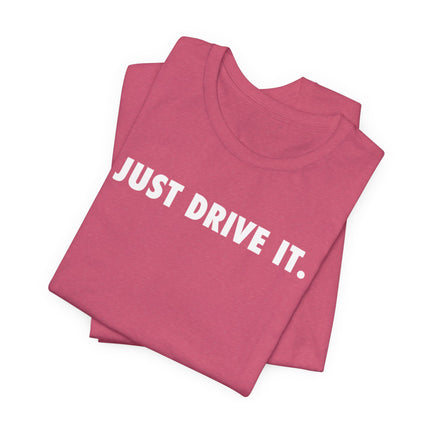 Just Drive It.