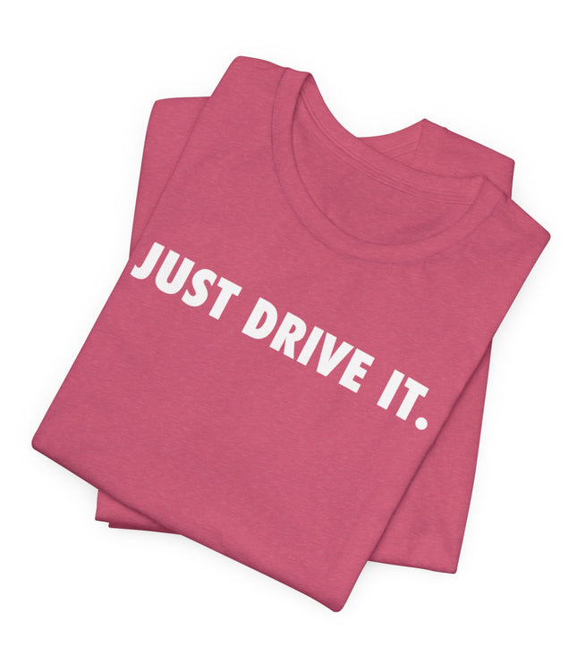 Just Drive It.