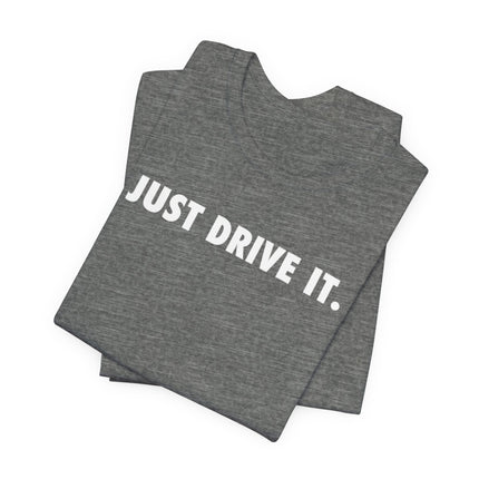 Just Drive It.