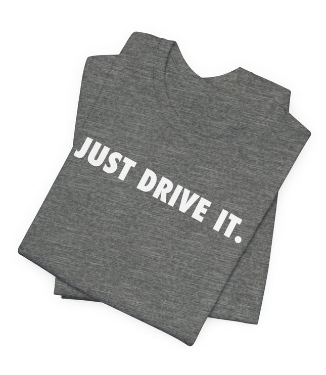 Just Drive It.