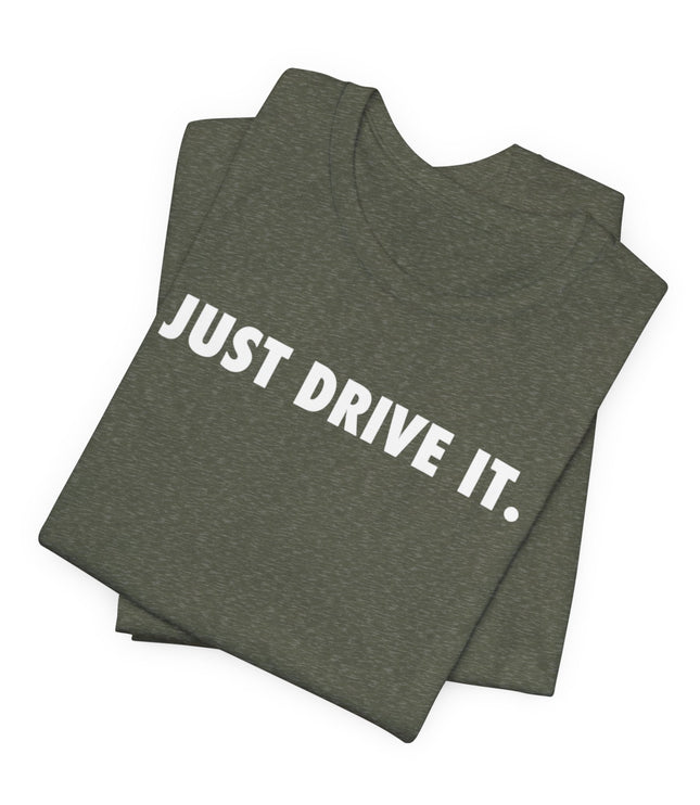 Just Drive It.