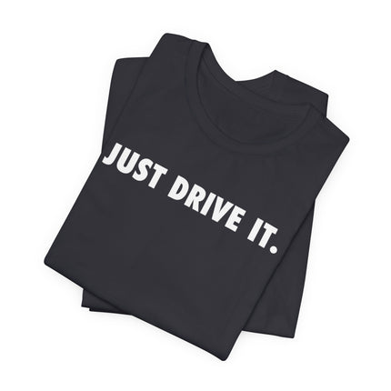 Just Drive It.