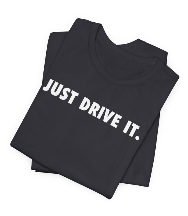 Just Drive It.